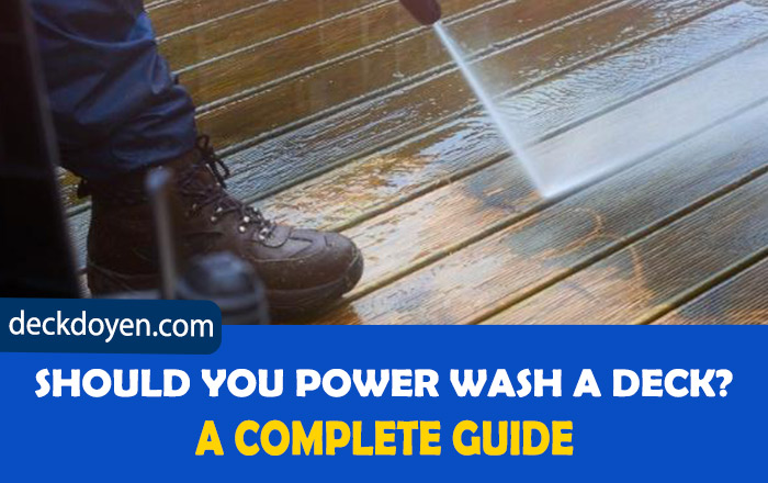 Should You Power Wash A Deck?