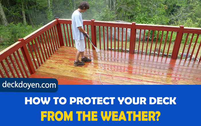 How To Protect Your Deck From The Weather?
