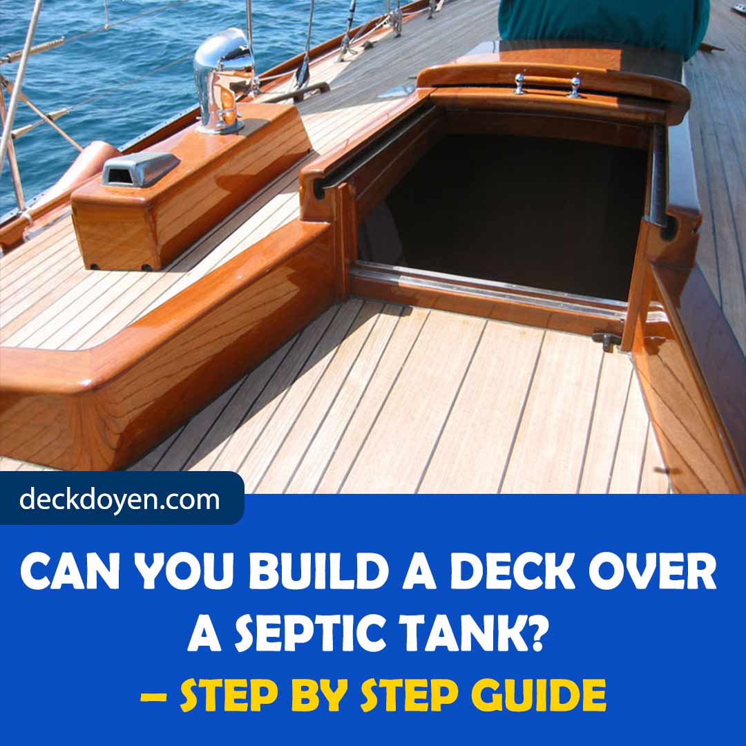 Can You Build a Deck Over a Septic Tank? Step by Step Guide