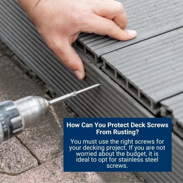How Can You Protect Deck Screws From Rusting?