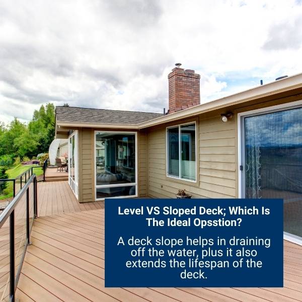 Level VS Sloped Deck; Which Is The Ideal Opsstion?