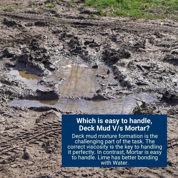 Which is easy to handle, Deck Mud V/s Mortar?