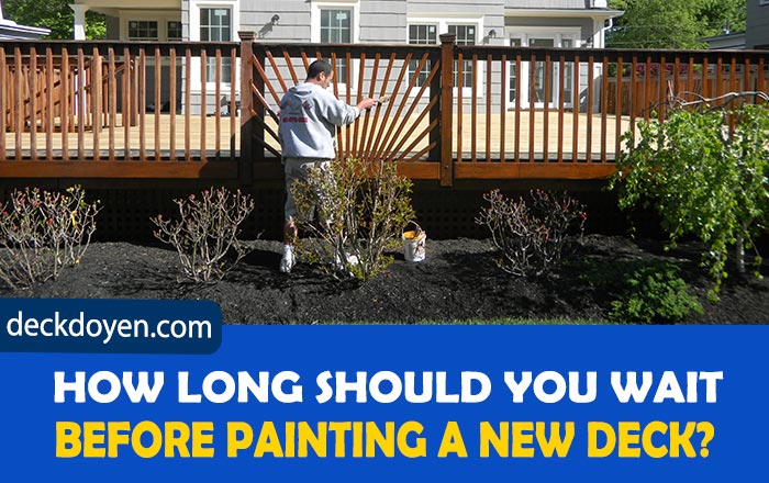 How Long Should You Wait Before Painting A New Deck
