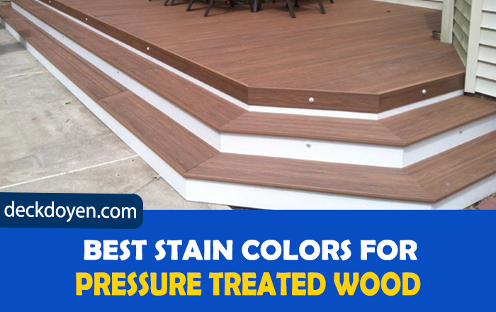 Best Stain Colors For Pressure Treated Wood