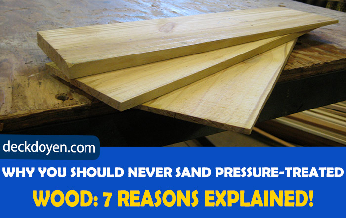 Why You Should Never Sand Pressure-Treated Wood
