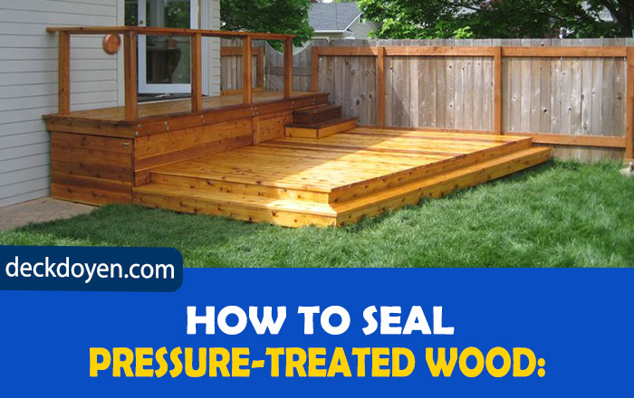 How To Seal Pressure-Treated Wood