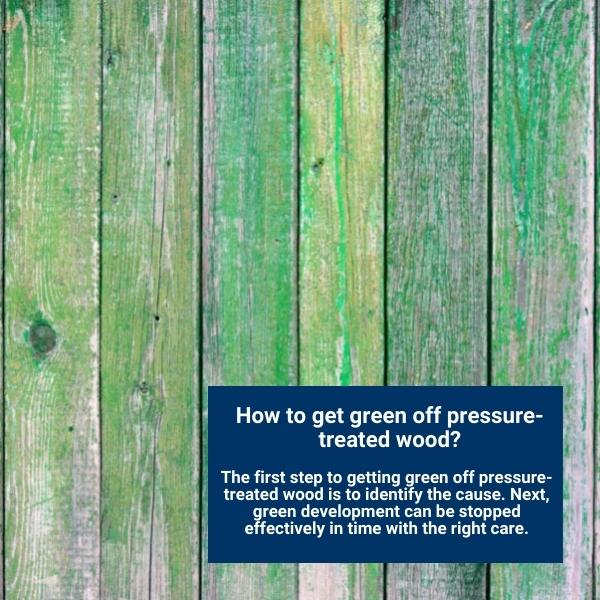 How to get green off pressure-treated wood?