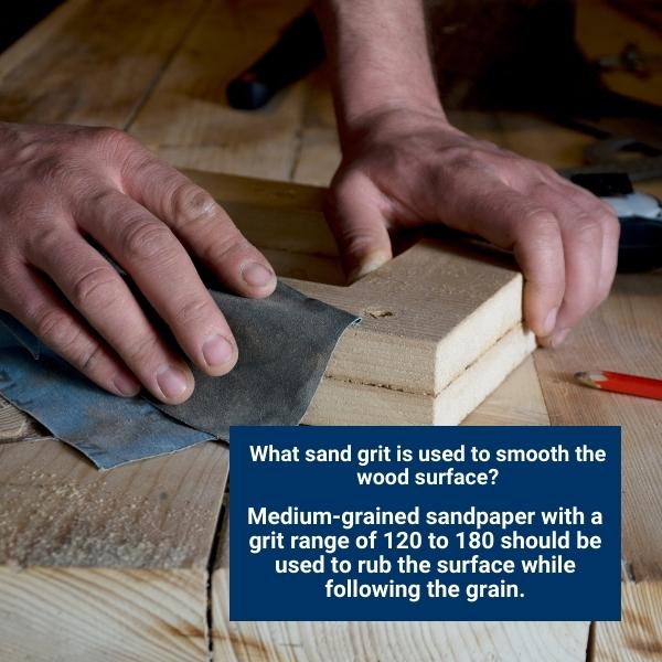 What sand grit is used to smooth the wood surface