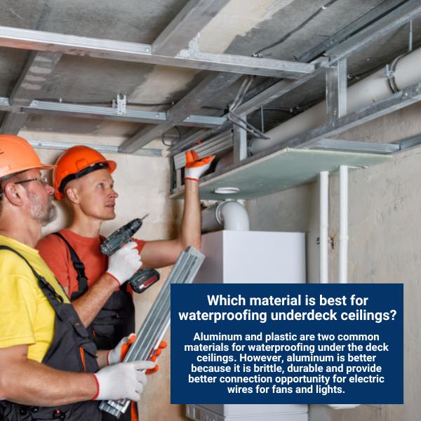 Which material is best for waterproofing underdeck ceilings?