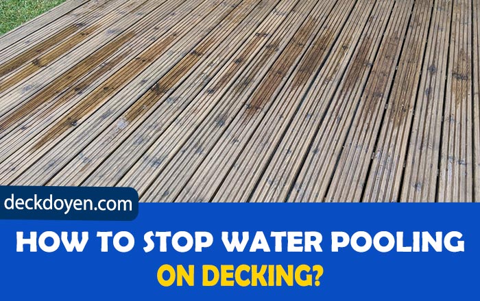 How To Stop Water Pooling On Decking