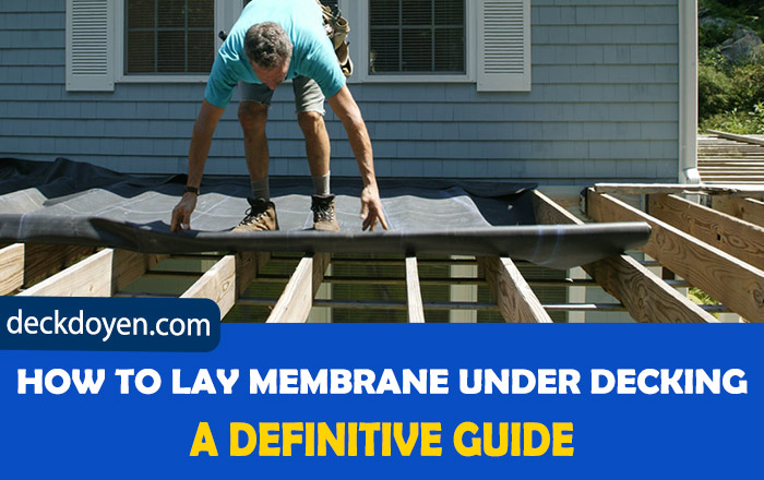 How To Lay Membrane Under Decking