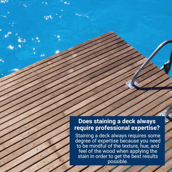 Does staining a deck always require professional expertise?