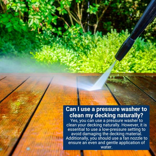Can I use a pressure washer to clean my decking naturally?