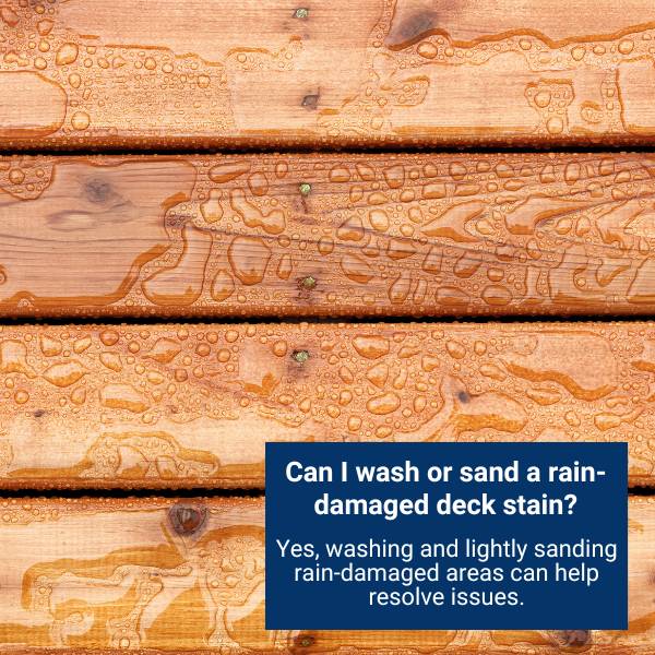 Can I wash or sand a rain-damaged deck stain?