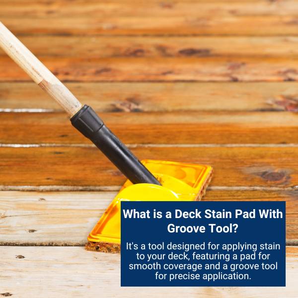 What is a Deck Stain Pad With Groove Tool?