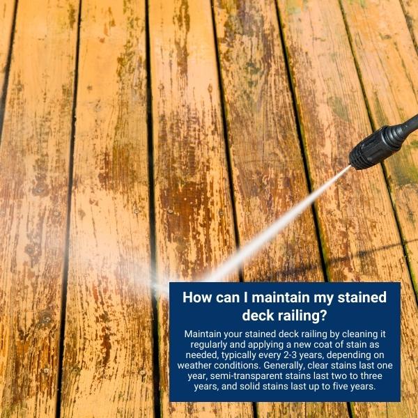 How can I maintain my stained deck railing? 